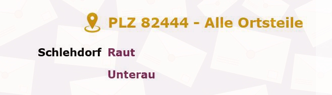 Postleitzahl 82444 Schlehdorf, Bayern - Alle Orte und Ortsteile