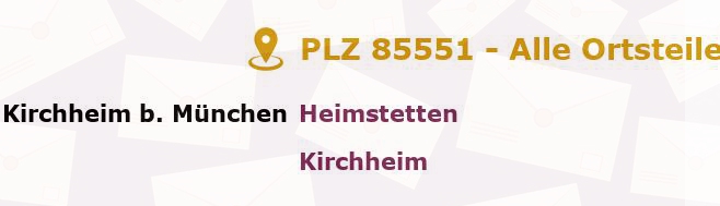 Postleitzahl 85551 Kirchheim bei München, Bayern - Alle Orte und Ortsteile