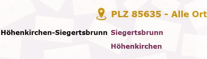 Postleitzahl 85635 Höhenkirchen-Siegertsbrunn, Bayern - Alle Orte und Ortsteile